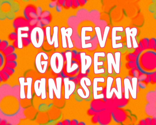 FOUR EVER GOLDEN HANDSEWN (LEAVE NUMBER IN NOTES)