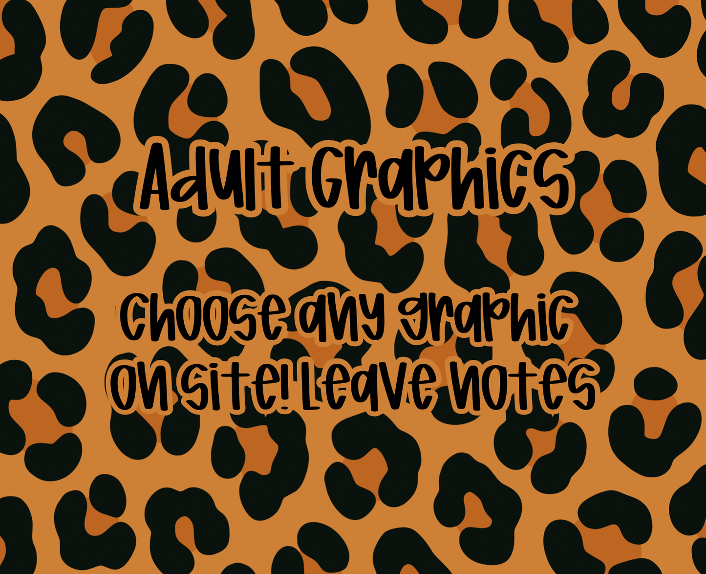 Adult Graphics - choose any graphic on site! Leave notes at checkout