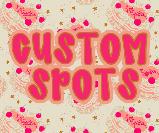 CUSTOM SPOTS ✨